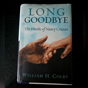 The Long Goodbye: The Deaths Of Nancy Cruzan By William Colby